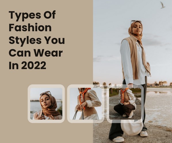Types of Fashion Styles You Can Wear In 2022
